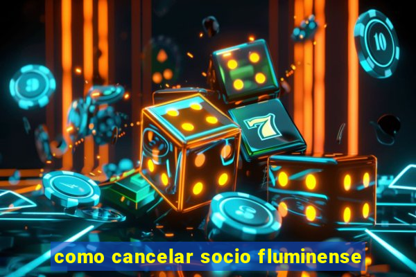 como cancelar socio fluminense